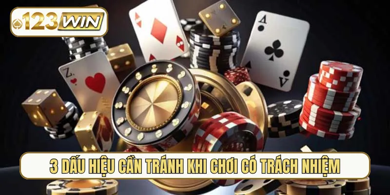3 dấu hiệu cần tránh khi chơi có trách nhiệm