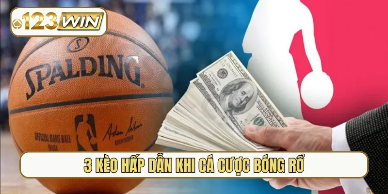 3 kèo hấp dẫn khi cá cược bóng rổ