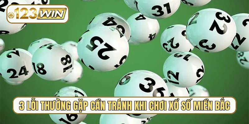 3 lỗi thường gặp cần tránh khi chơi xổ số miền Bắc