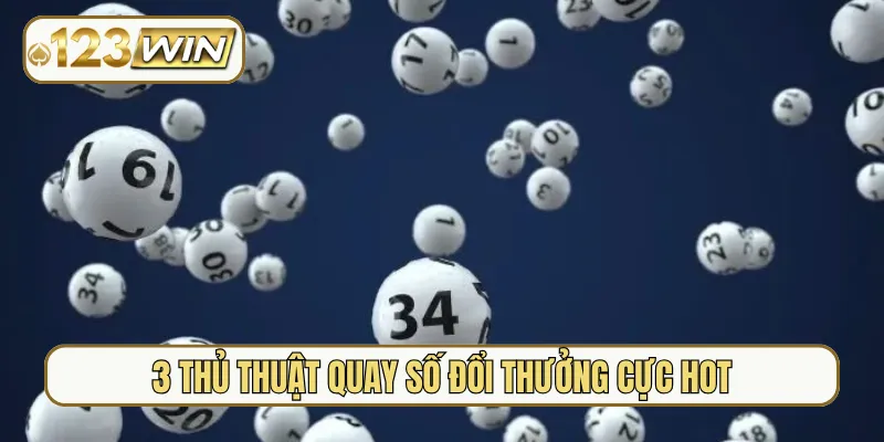 3 thủ thuật quay số đổi thưởng cực hot