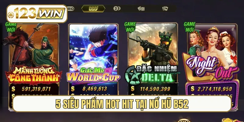 5 siêu phẩm hot hit tại nổ hũ B52