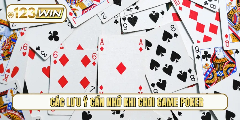 Các lưu ý cần nhớ khi chơi game Poker