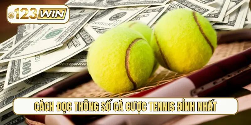 Cách đọc thông số cá cược tennis đỉnh nhất
