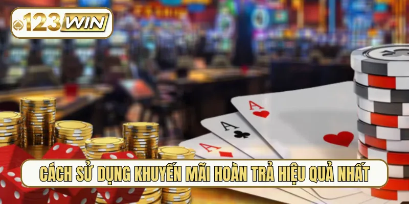 Cách sử dụng khuyến mãi hoàn trả hiệu quả nhất