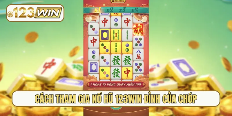 Cách tham gia nổ hũ 123Win đỉnh của chóp