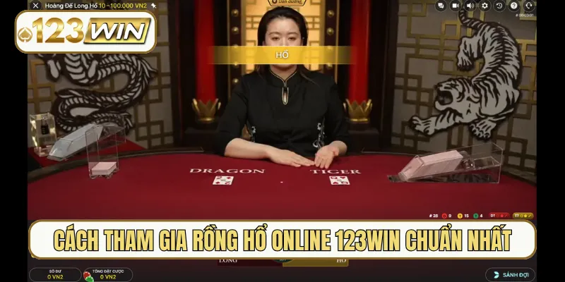 Cách tham gia Rồng Hổ online 123Win chuẩn nhất