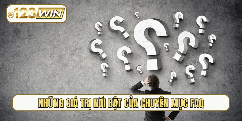 Những giá trị nổi bật của chuyên mục FAQ