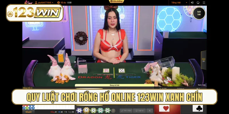 Quy luật chơi Rồng Hổ online 123Win xanh chín