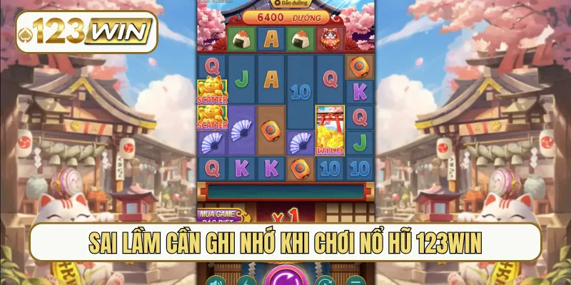 Sai lầm cần ghi nhớ khi chơi nổ hũ 123Win