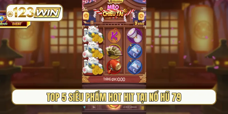 Top 5 siêu phẩm hot hit tại nổ hũ 79